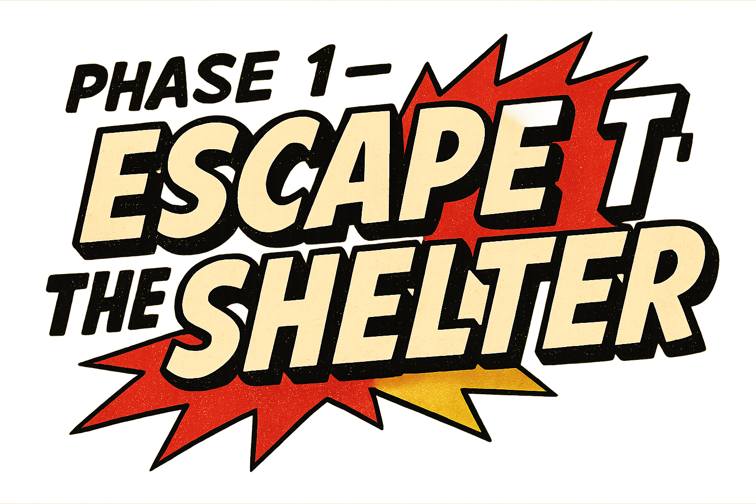 Phase 1 – Escape the Shelter heading